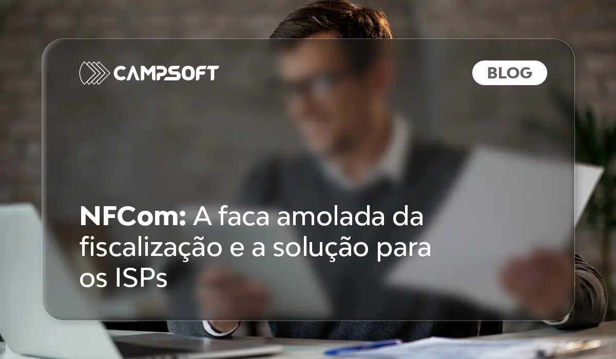 artigo: NFCom: A faca amolada da fiscalização e a solução para os ISPs